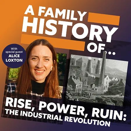 A Family History of The Industrial Revolution - With Alice Loxton